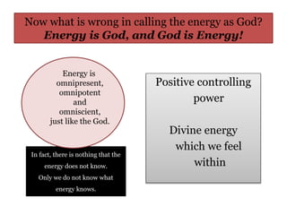 Positive controlling
power
Divine energy
which we feel
within
In fact, there is nothing that the
energy does not know.
Onl...