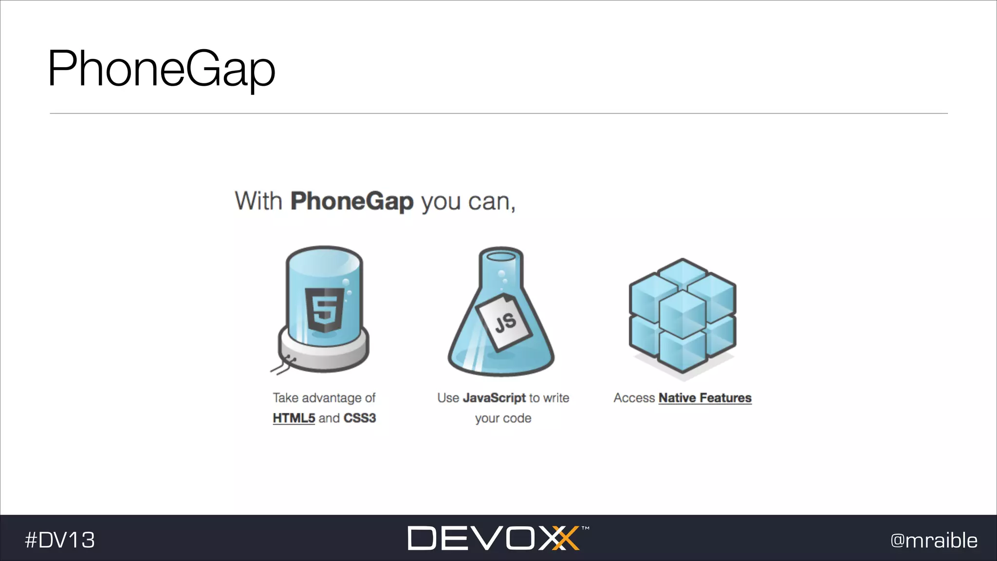 PhoneGap #dv13javaweb$ #DV13 @mraible 