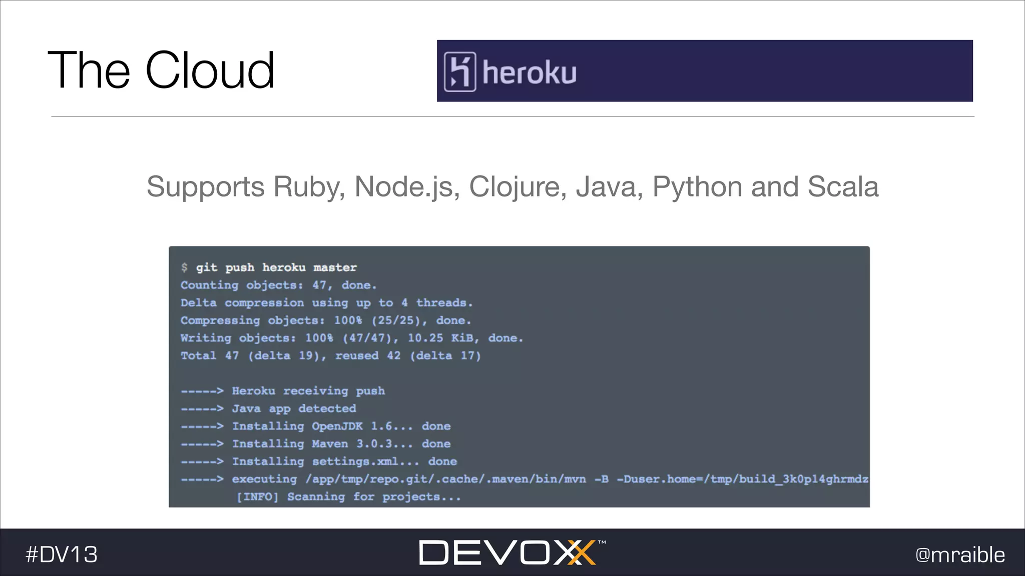 The Cloud Supports Ruby, Node.js, Clojure, Java, Python and Scala #DV13 @mraible 