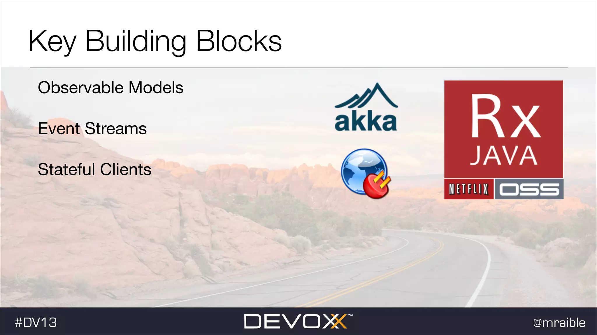 Key Building Blocks Observable Models Event Streams Stateful Clients #DV13 @mraible 