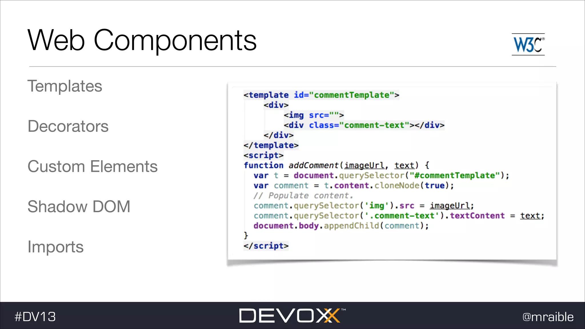 Web Components Templates Decorators Custom Elements Shadow DOM Imports #DV13 @mraible 