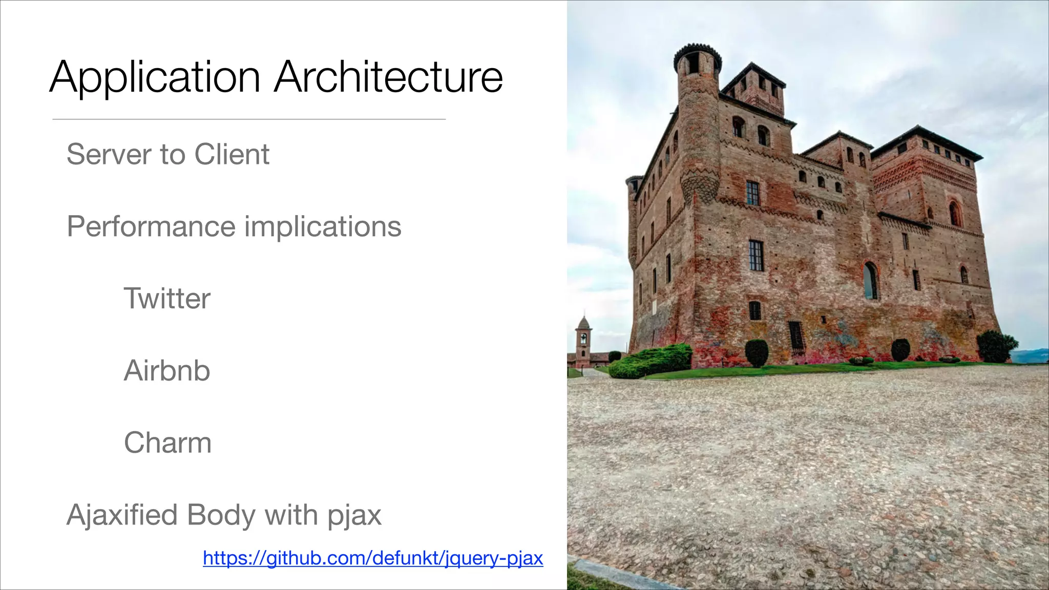 Application Architecture Server to Client Performance implications Twitter Airbnb Charm Ajaxiﬁed Body with pjax https://github.com/defunkt/jquery-pjax 