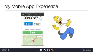 My Mobile App Experience

#dv13javaweb$
#DV13

@mraible

 