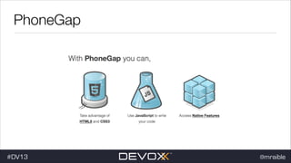 PhoneGap

#dv13javaweb$
#DV13

@mraible

 