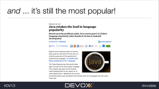 and ... it’s still the most popular!

#dv13javaweb$
#DV13

@mraible

 