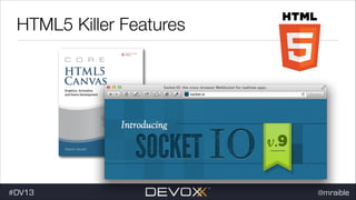 HTML5 Killer Features

#DV13

@mraible

 