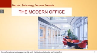 Nexxtep Technology Services Presents!


                        THE MODERN OFFICE




A transformational business partnership with the Southeast’s leading technology firm.   1
 