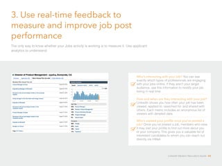 3. Use real-time feedback to
measure and improve job post
performance
Who’s interacting with your job?
exactly which types...