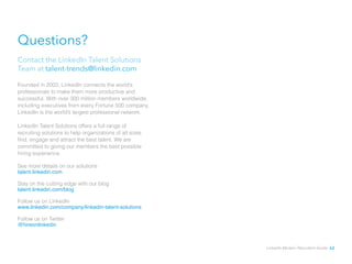Questions?
Contact the LinkedIn Talent Solutions
Team at talent-trends@linkedin.com
talent.linkedin.com
talent.linkedin.co...