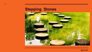 @conorfi
Stepping Stones
 