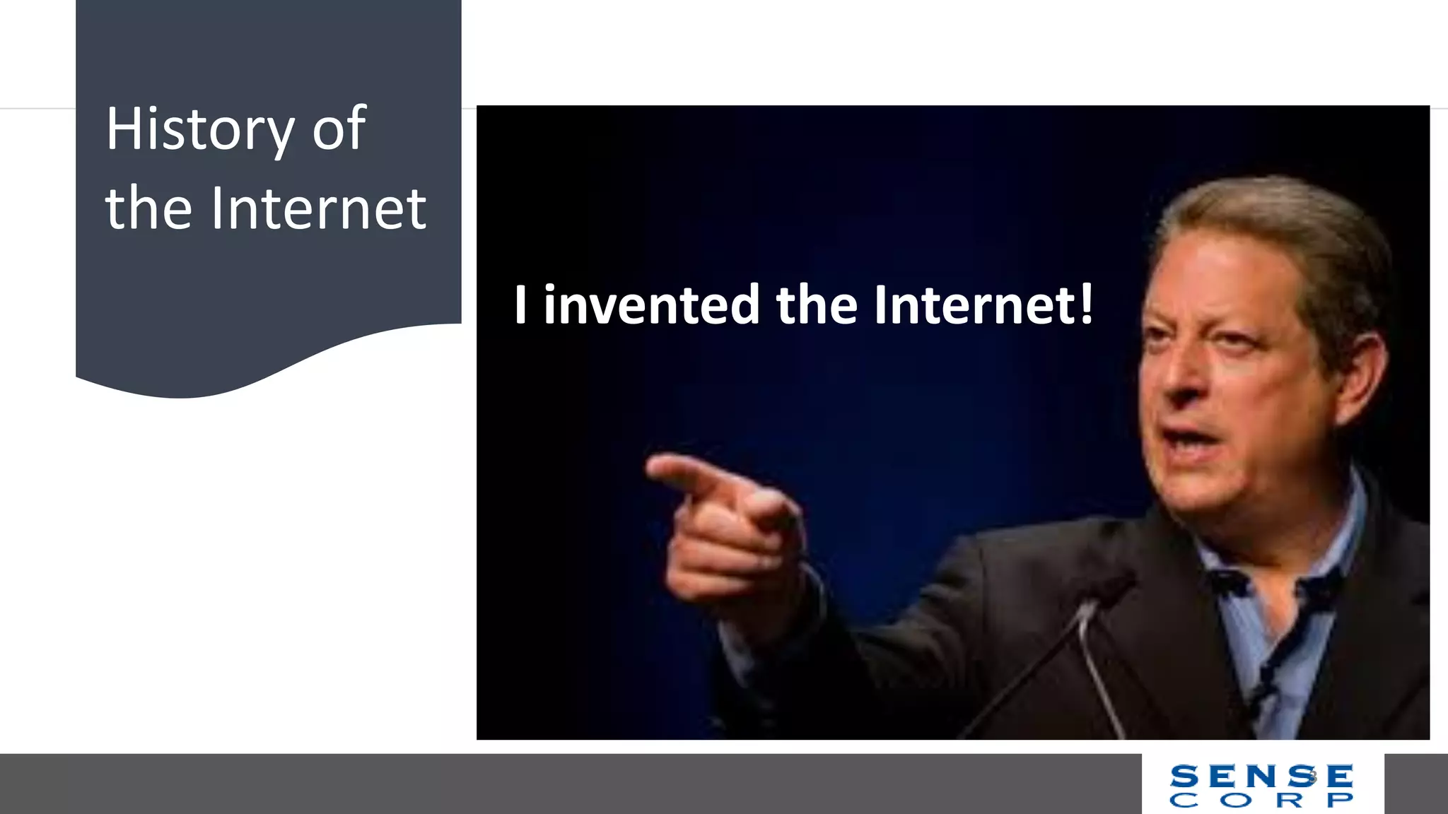 3
I invented the Internet!
History of
the Internet
 