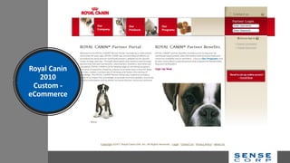 Royal Canin
2010
Custom -
eCommerce
 