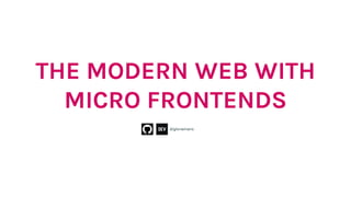 THE MODERN WEB WITH
MICRO FRONTENDS
@gloriamaris
 