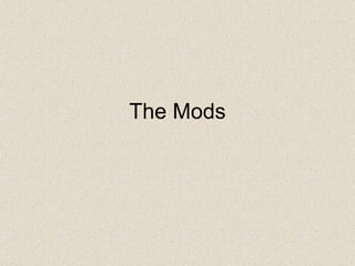 The Mods 