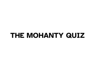 THE MOHANTY QUIZ
 