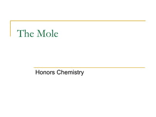 The Mole
Honors Chemistry
 