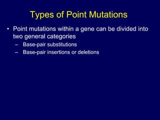 Types of Point Mutations
• Point mutations within a gene can be divided into
two general categories
– Base-pair substitutions
– Base-pair insertions or deletions
 