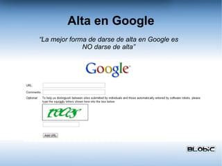 Alta en Google “ La mejor forma de darse de alta en Google es NO darse de alta” 