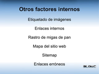 Otros factores internos Etiquetado de imágenes Enlaces internos Rastro de migas de pan Mapa del sitio web Sitemap Enlaces erróneos 