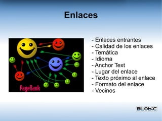Enlaces - Enlaces entrantes - Calidad de los enlaces - Temática - Idioma - Anchor Text - Lugar del enlace - Texto próximo al enlace - Formato del enlace - Vecinos 