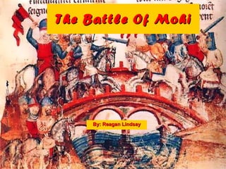The Battle Of Mohi By: Reagan Lindsay 