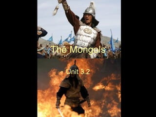 The Mongols
Unit 3.2
 