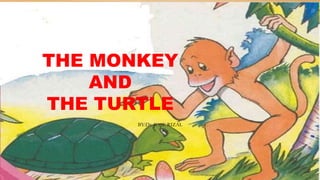 THE MONKEY
AND
THE TURTLE
BY:Dr. JOSE RIZAL
 