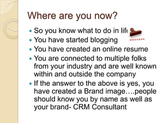 Next steps?Brand, Brand and Brand the “I” in you. Brand whatever you doCreate a personalized  business card, with just your name, photograph and the Brand (CRM consultant). Whenever you attend conferences, circulate this card Signature emailsGive training sessions/ WebinarsParticipate in conferences and be a speaker Write a small e book and circulate it for free!
