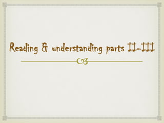 
Reading & understanding parts II-III
 