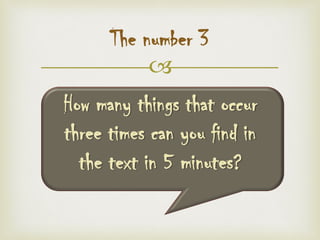 
The number 3
How many things that occur
three times can you find in
the text in 5 minutes?
 