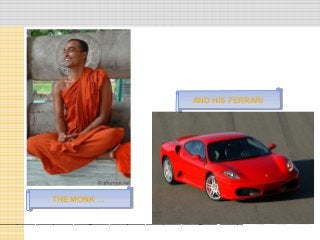 AND HIS FERRARI
AND HIS FERRARI

THE MONK …
THE MONK …

 