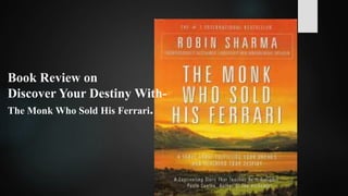 Book Review on
Discover Your Destiny With-
The Monk Who Sold His Ferrari.
 
