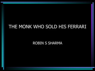 THE MONK WHO SOLD HIS FERRARI
ROBIN S SHARMA
 
