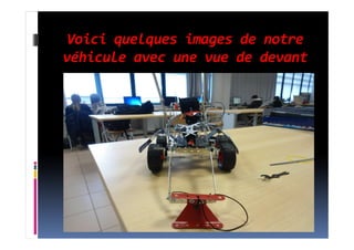 Voici quelques images de notre
véhicule avec une vue de devant
 