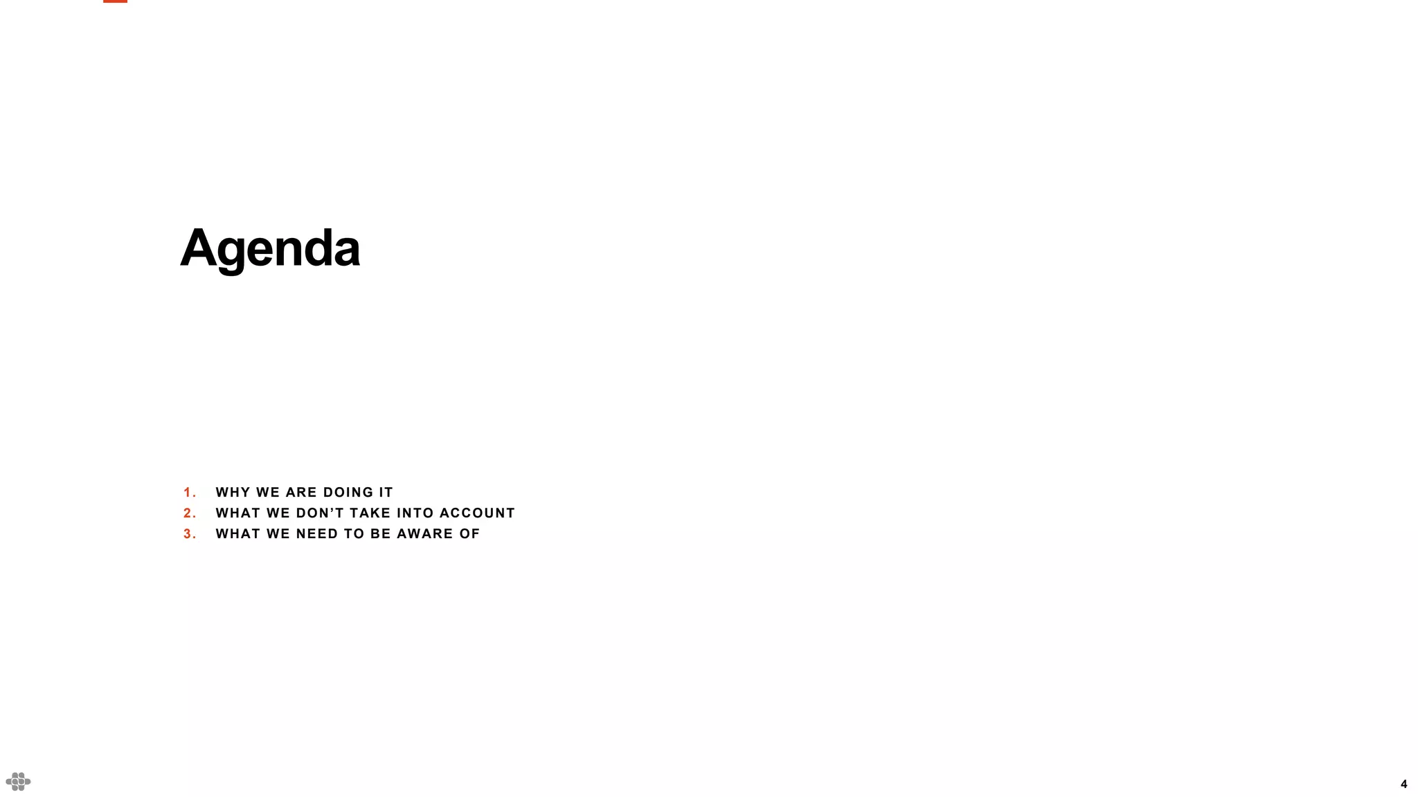 4
Agenda
1. WHY WE ARE DOING IT
2. WHAT WE DON’T TAKE INTO ACCOUNT
3. WHAT WE NEED TO BE AWARE OF
 