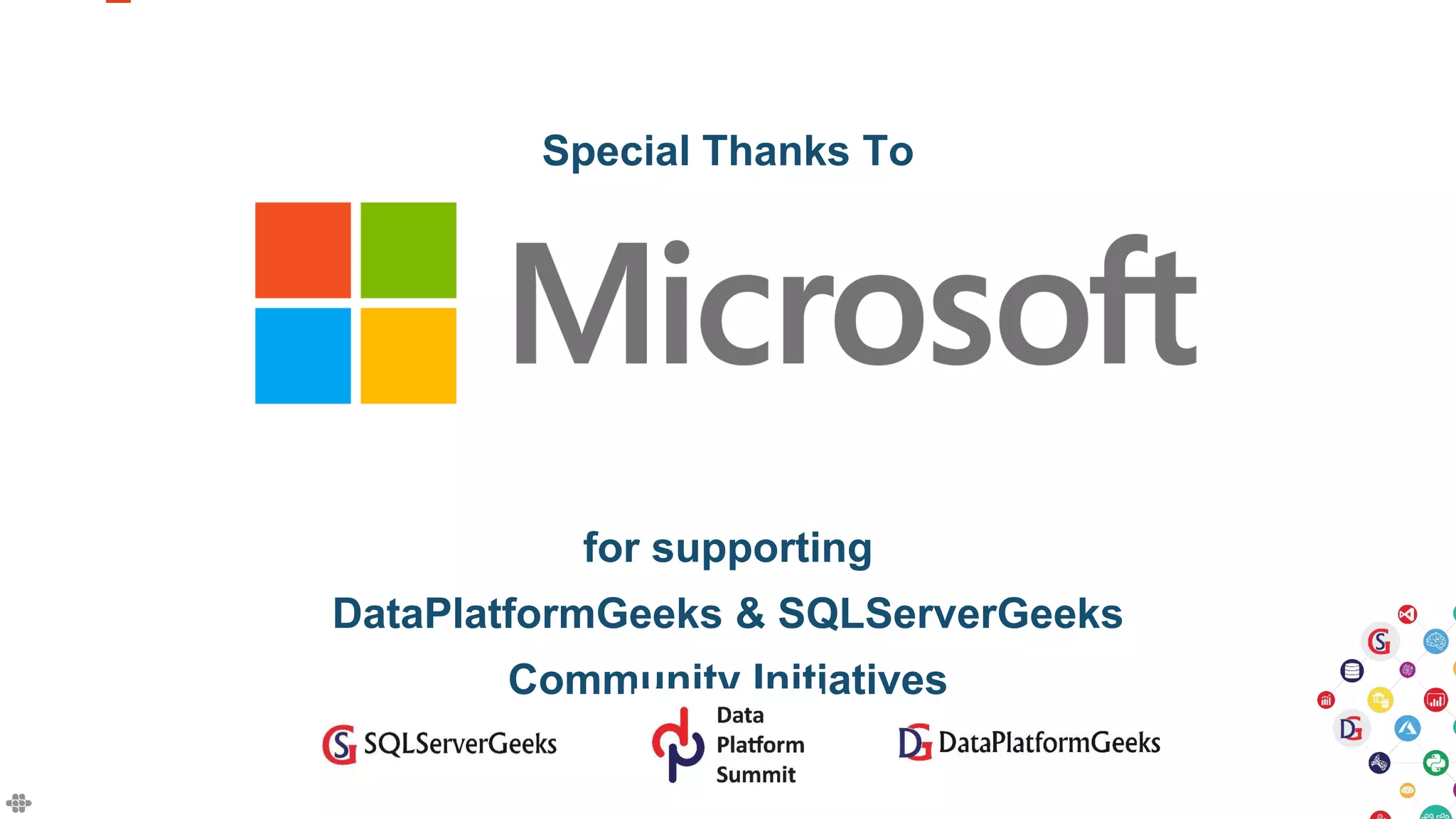 Special Thanks To
for supporting
DataPlatformGeeks & SQLServerGeeks
Community Initiatives
 