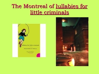 The Montreal of   lullabies for little criminals 