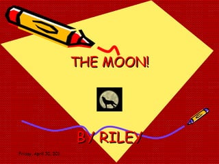 THE MOON! BY RILEY 