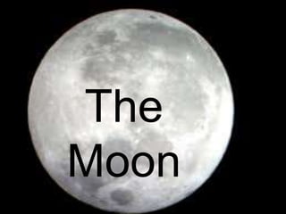 The
Moon
 
