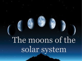 The moons of the solar system