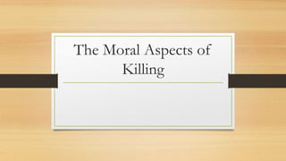 The Moral Aspects of
Killing
 