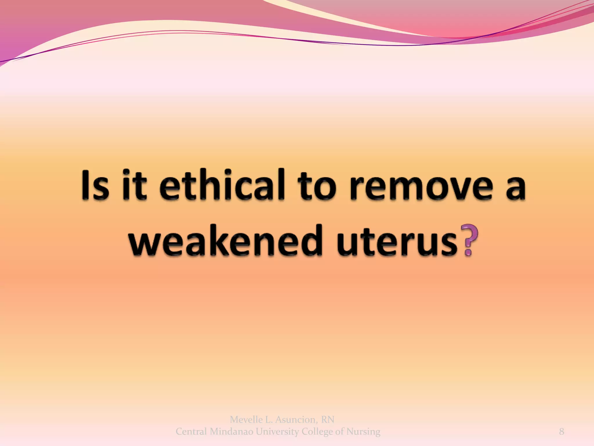 Mevelle L. Asuncion, RN
Central Mindanao University College of Nursing   8
 