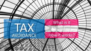 How it works?
TAXAVOIDANCE
The
 