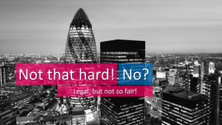 Not that hard! No?
Legal, but not so moral!
 