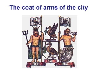 The coat of arms of the city 
 