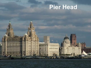 Pier Head 
 