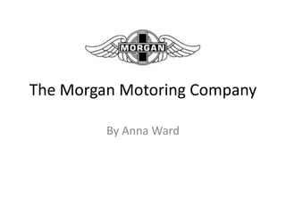 The Morgan Motoring Company By Anna Ward 