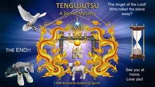 The Angel of the Lord!
Who rolled the stone
away?
THE END!!!
See you at
home.
Love you!
 