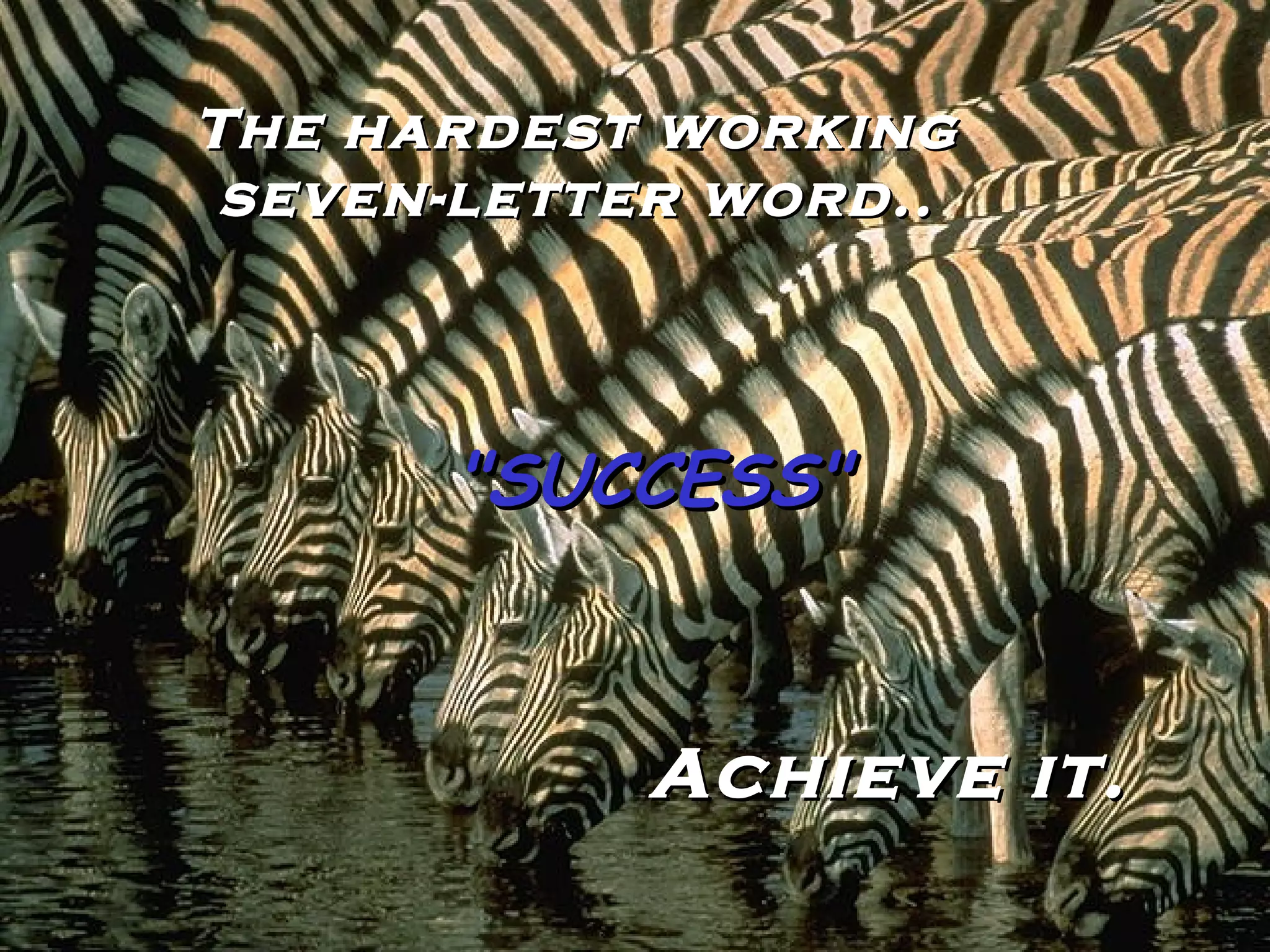 The hardest working seven-letter word.. "SUCCESS" Achieve it. 