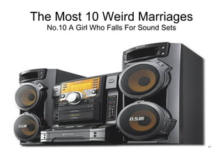 The Most 10 Weird Marriages No.10 A Girl Who Falls For Sound Sets 
